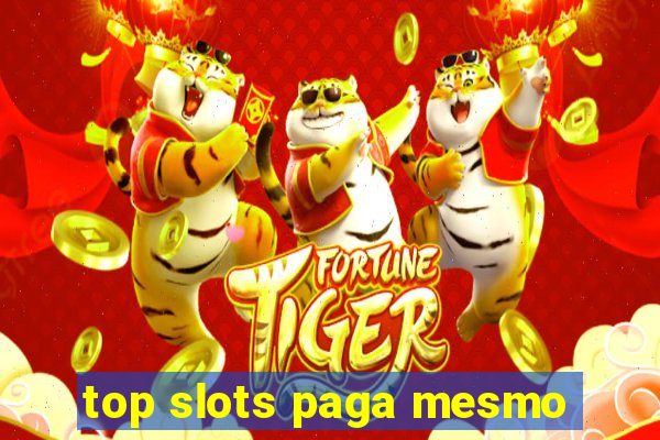 top slots paga mesmo